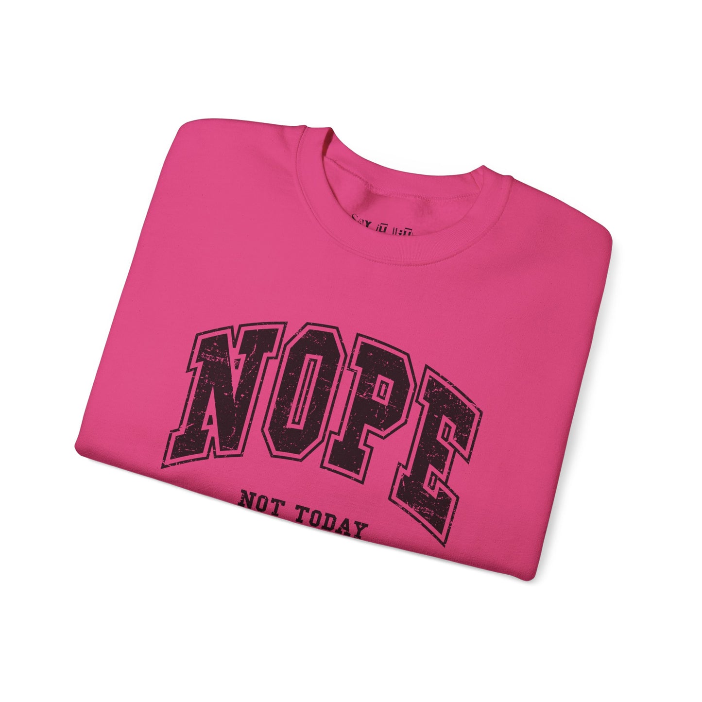 Nope Not Today Sweatshirt