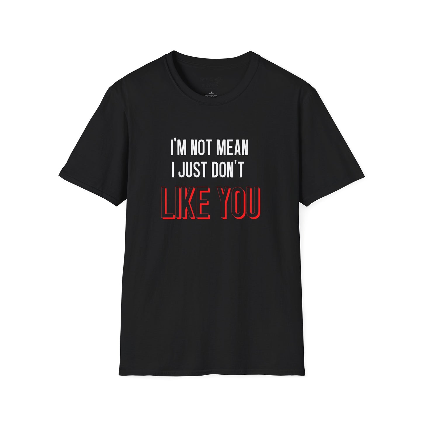 I'm Not Mean, I Just Don't Like You Tee Shirt