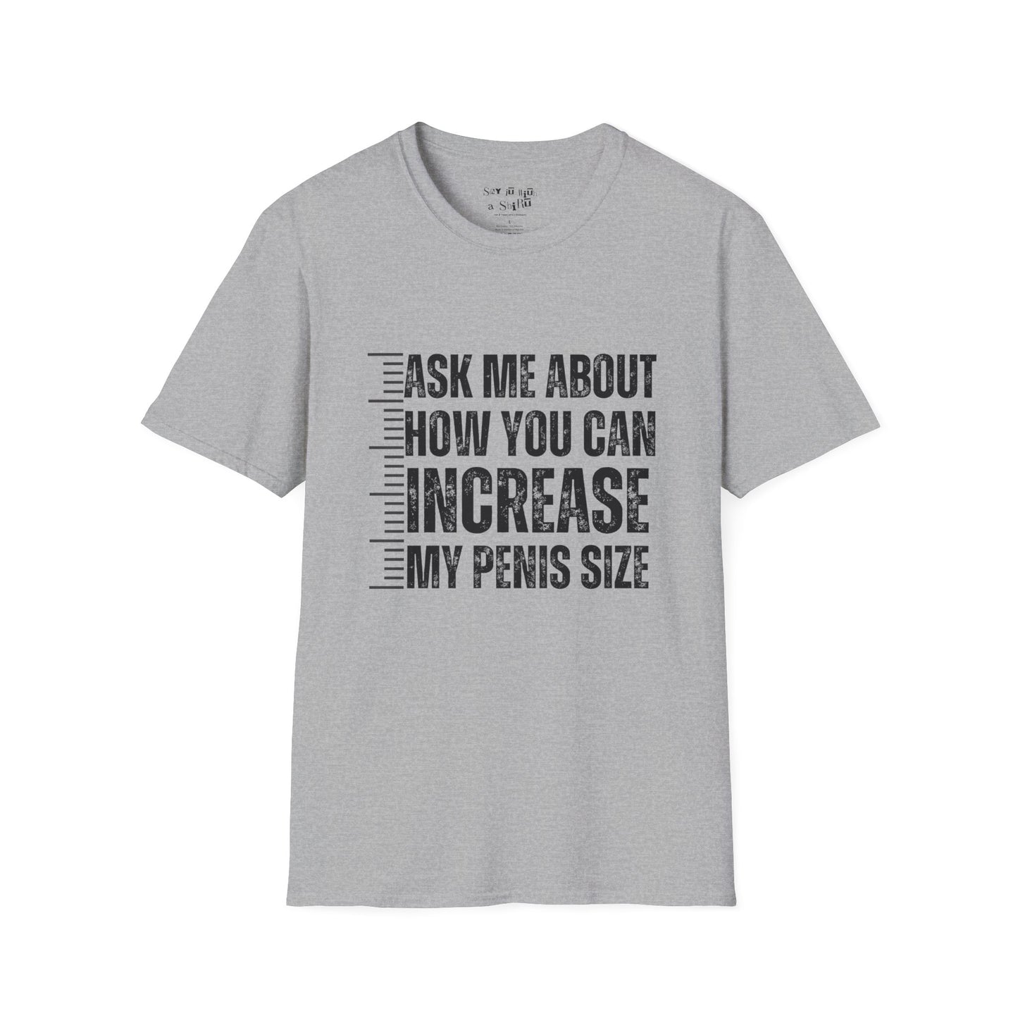 Ask Me About How You Can Increase My Penis Size Tee Shirt