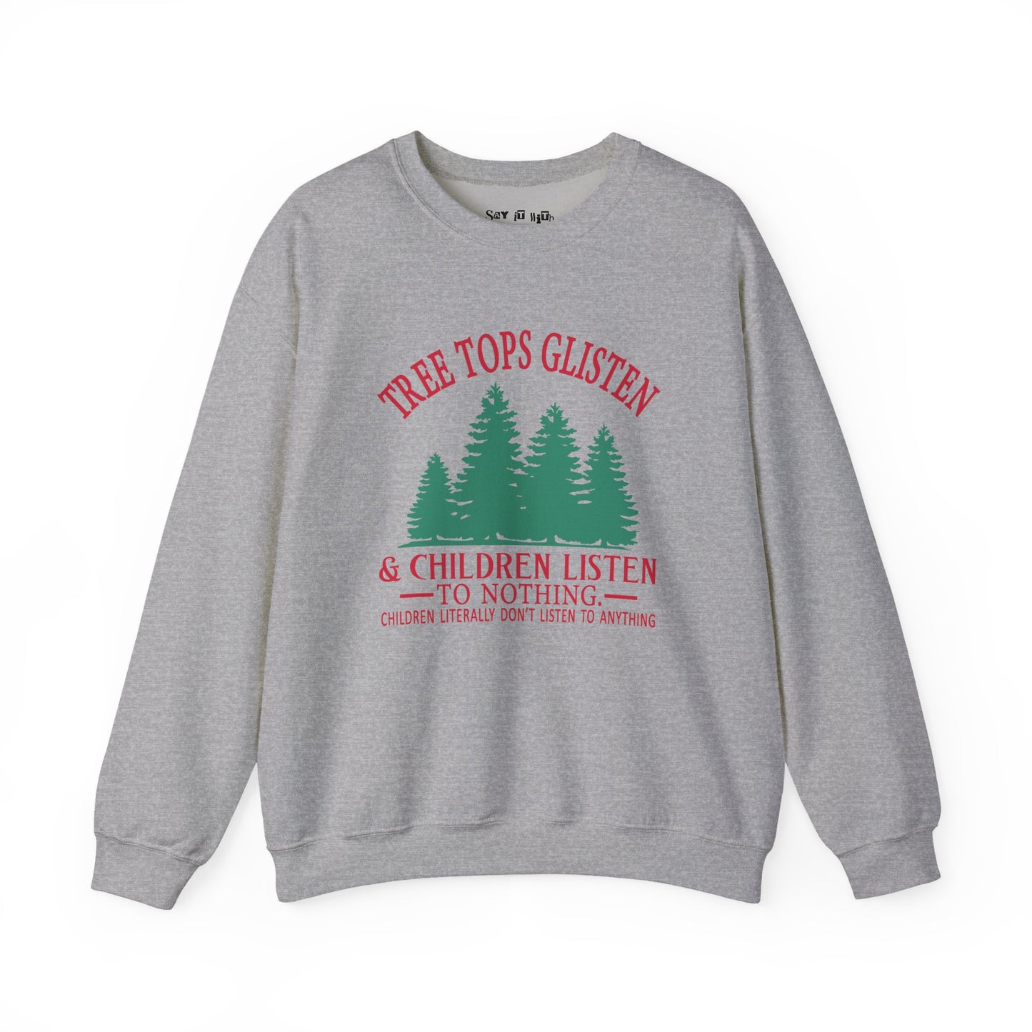 Tree Tops Glisten & Children Listen to Nothing Sweatshirt