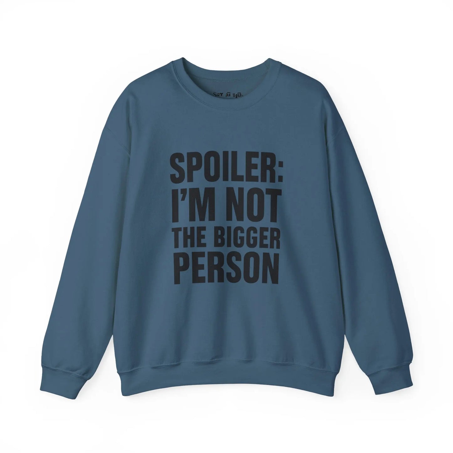 Spoiler I’m Not The Bigger Person Sweatshirt Printify