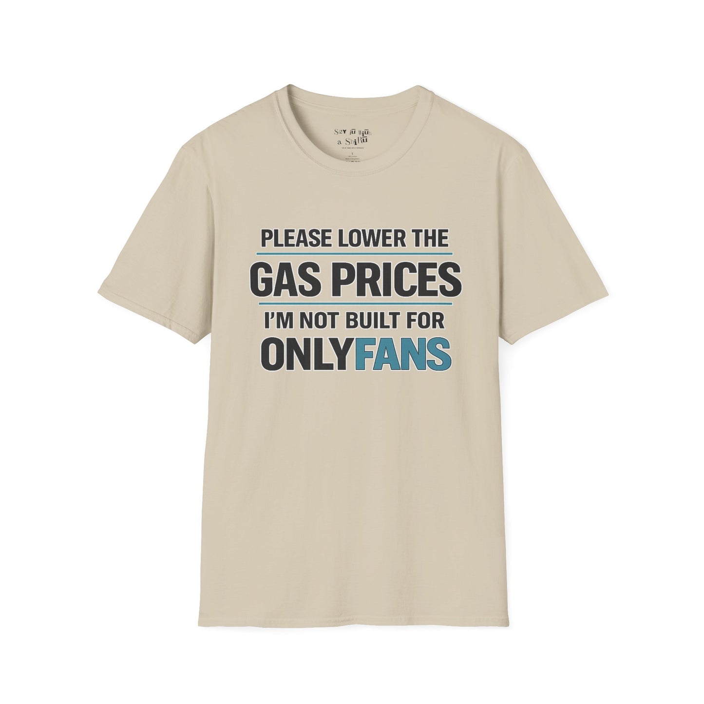 Please Lower The Gas Prices I’m Not Built For OnlyFans Tee Shirt