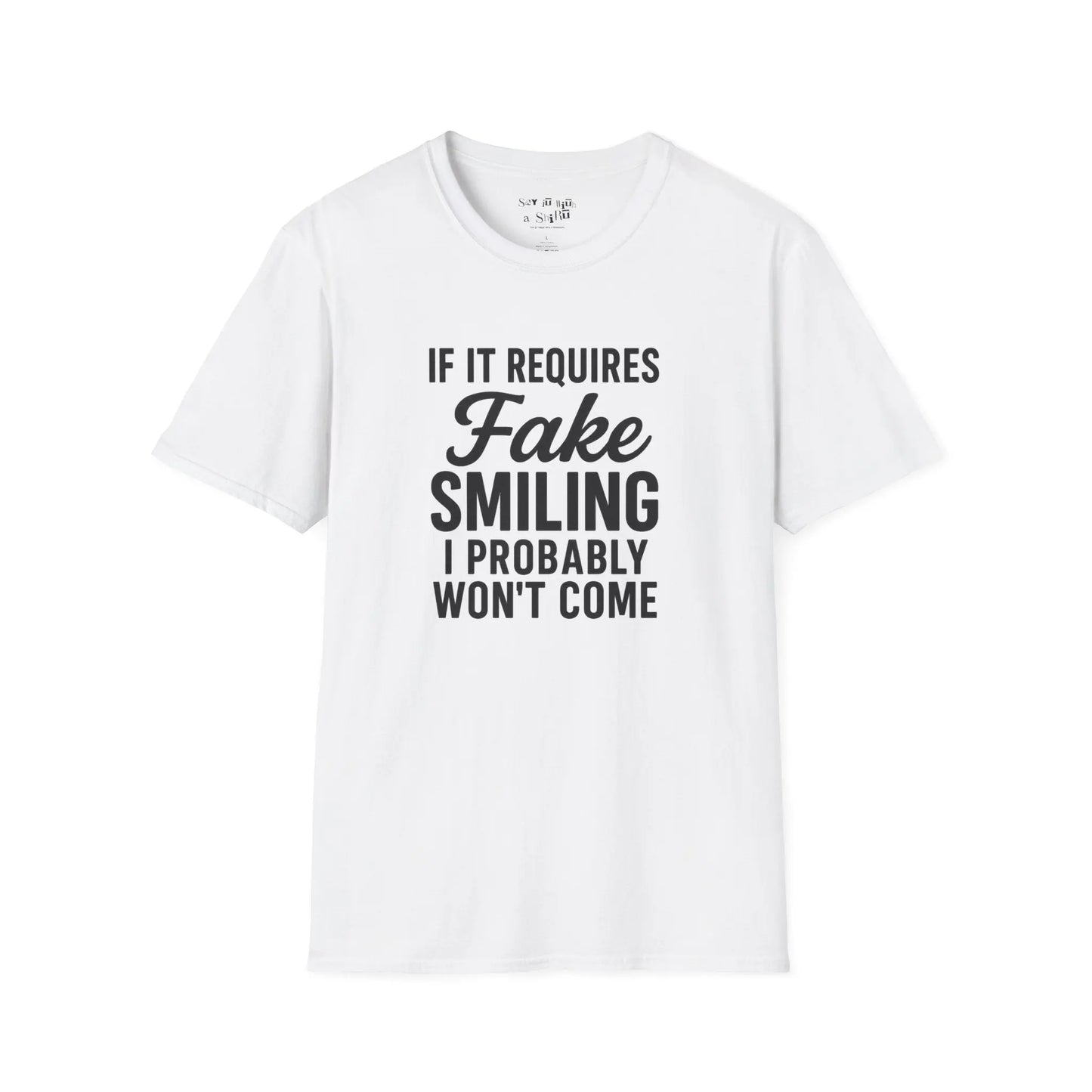 If It Requires Fake Smiling, I Probably Won’t Come Tee Shirt Printify