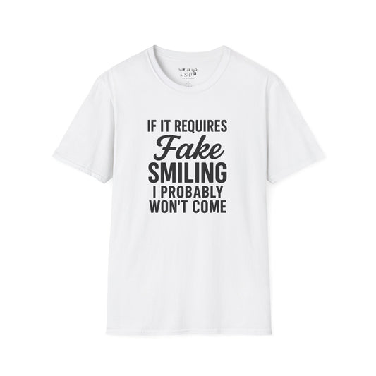 If It Requires Fake Smiling, I Probably Won’t Come Tee Shirt