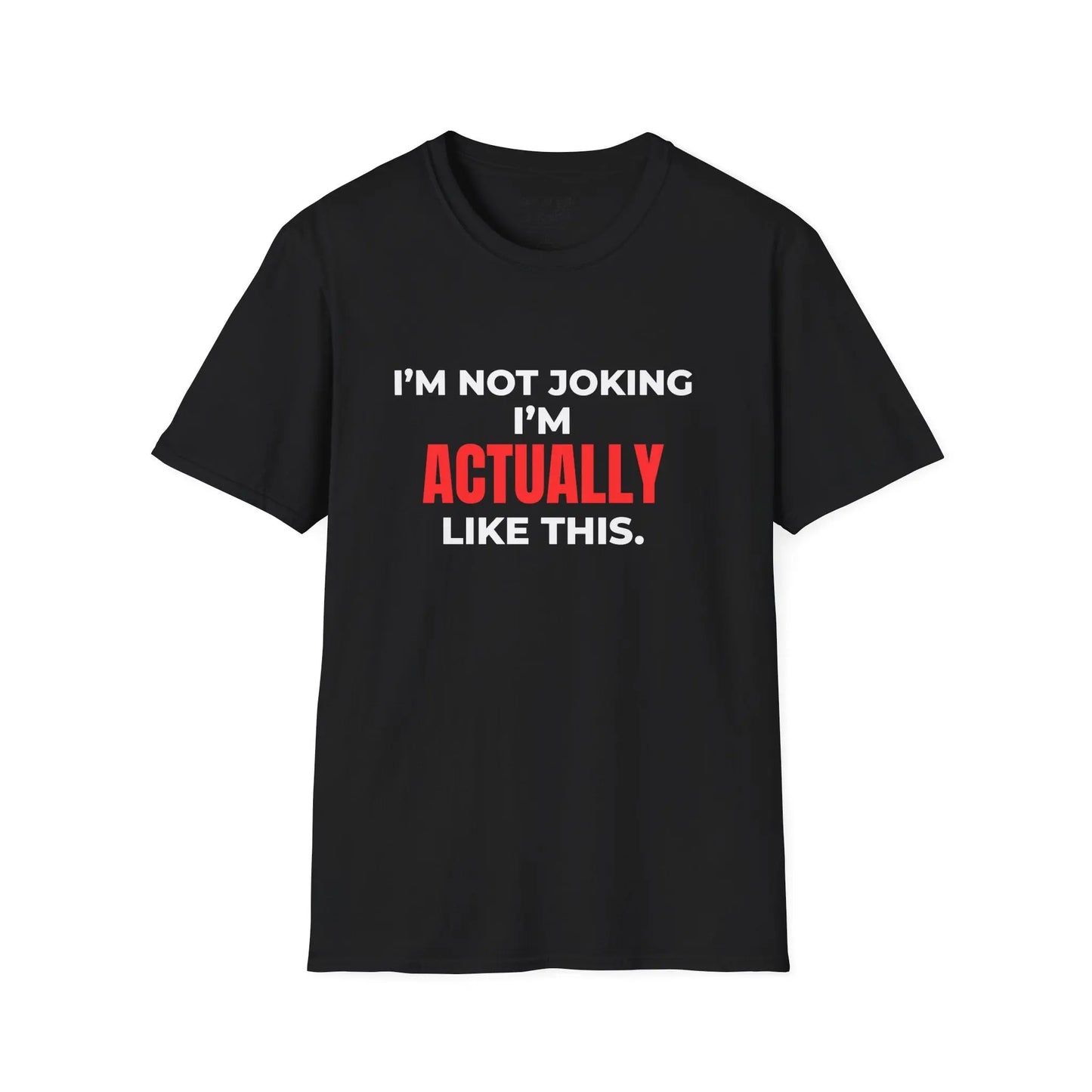 I’m Not Joking I’m Actually Like This Tee Shirt Printify
