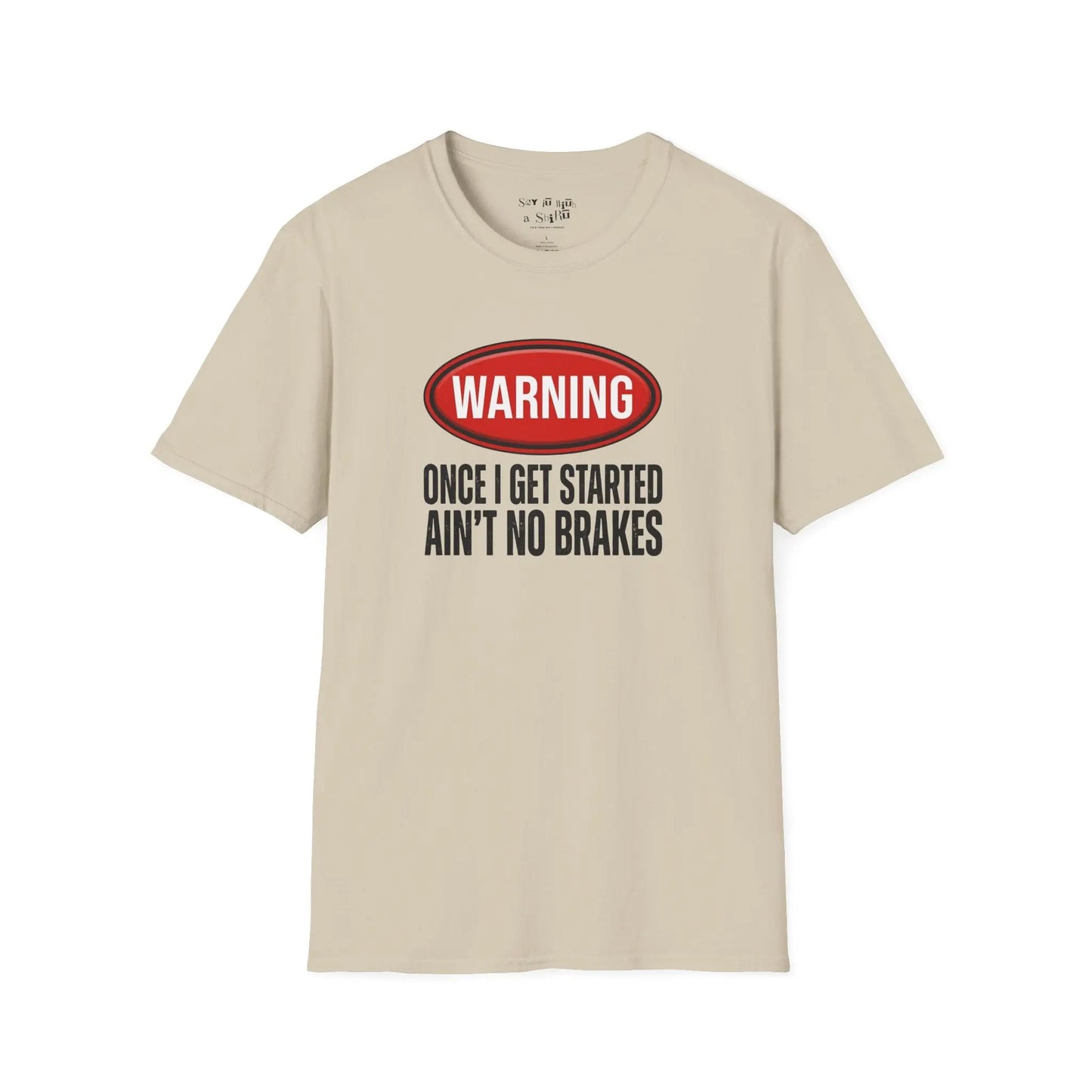 Warning Once I Get Started Ain’t No Brakes Tee Shirt Printify