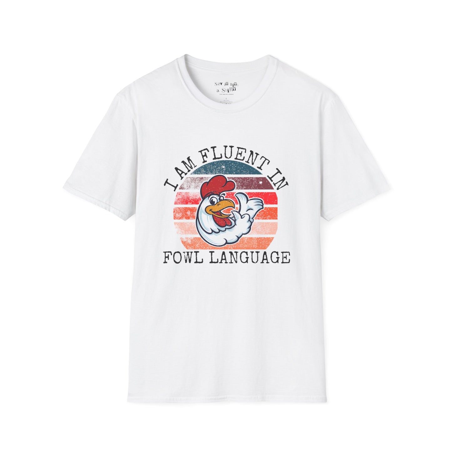 I am Fluent in Fowl Language Tee Shirt