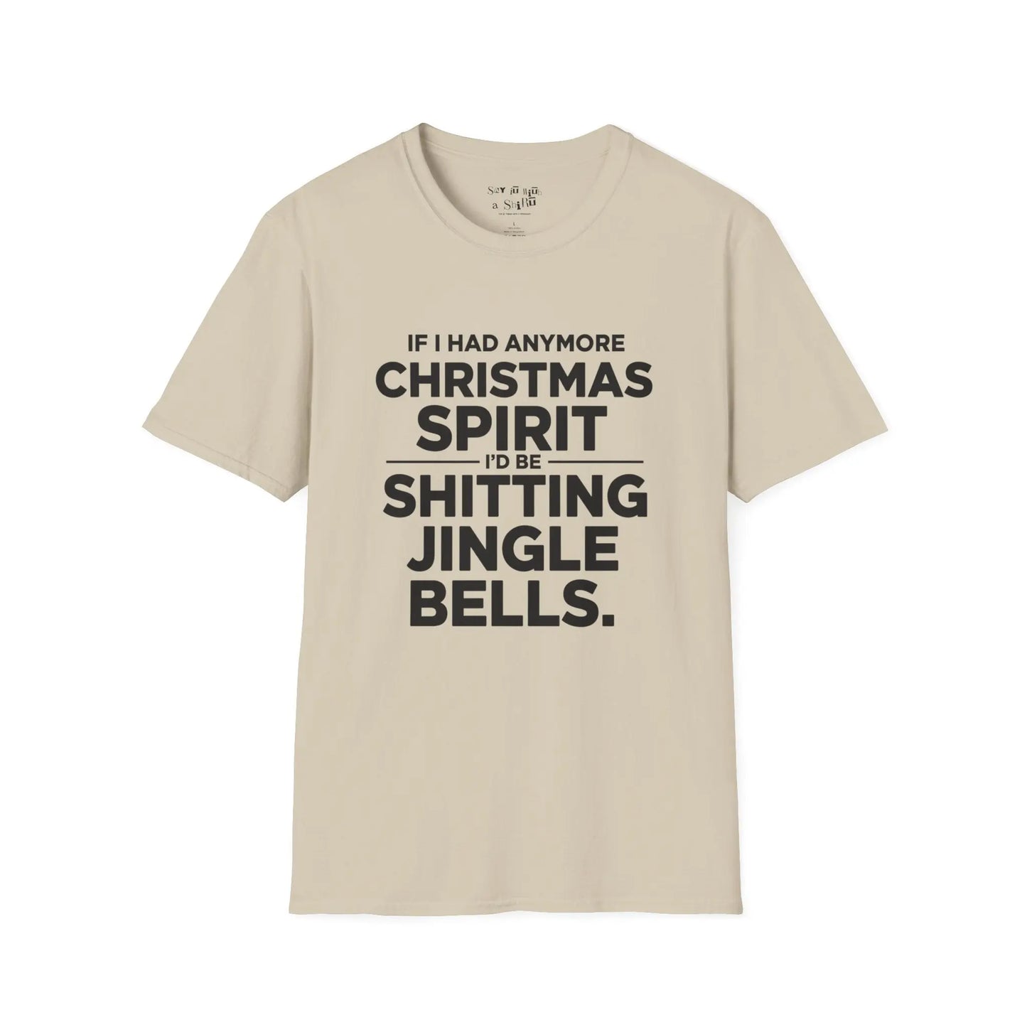 If I Had Any More Christmas Spirit I’d Be Sh*tting Jingle Bells Tee Shirt Printify