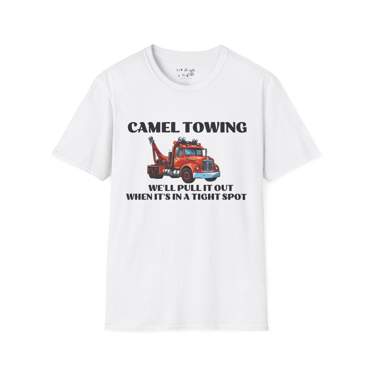 Camel Towing, We'll Pull It Out When It's in a Tight Spot Tee Shirt