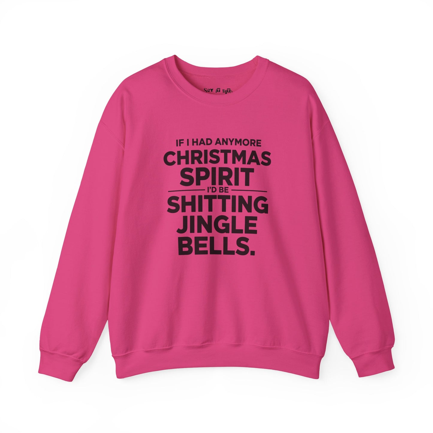 If I Had Any More Christmas Spirit I’d Be Sh*tting Jingle Bells Sweatshirt