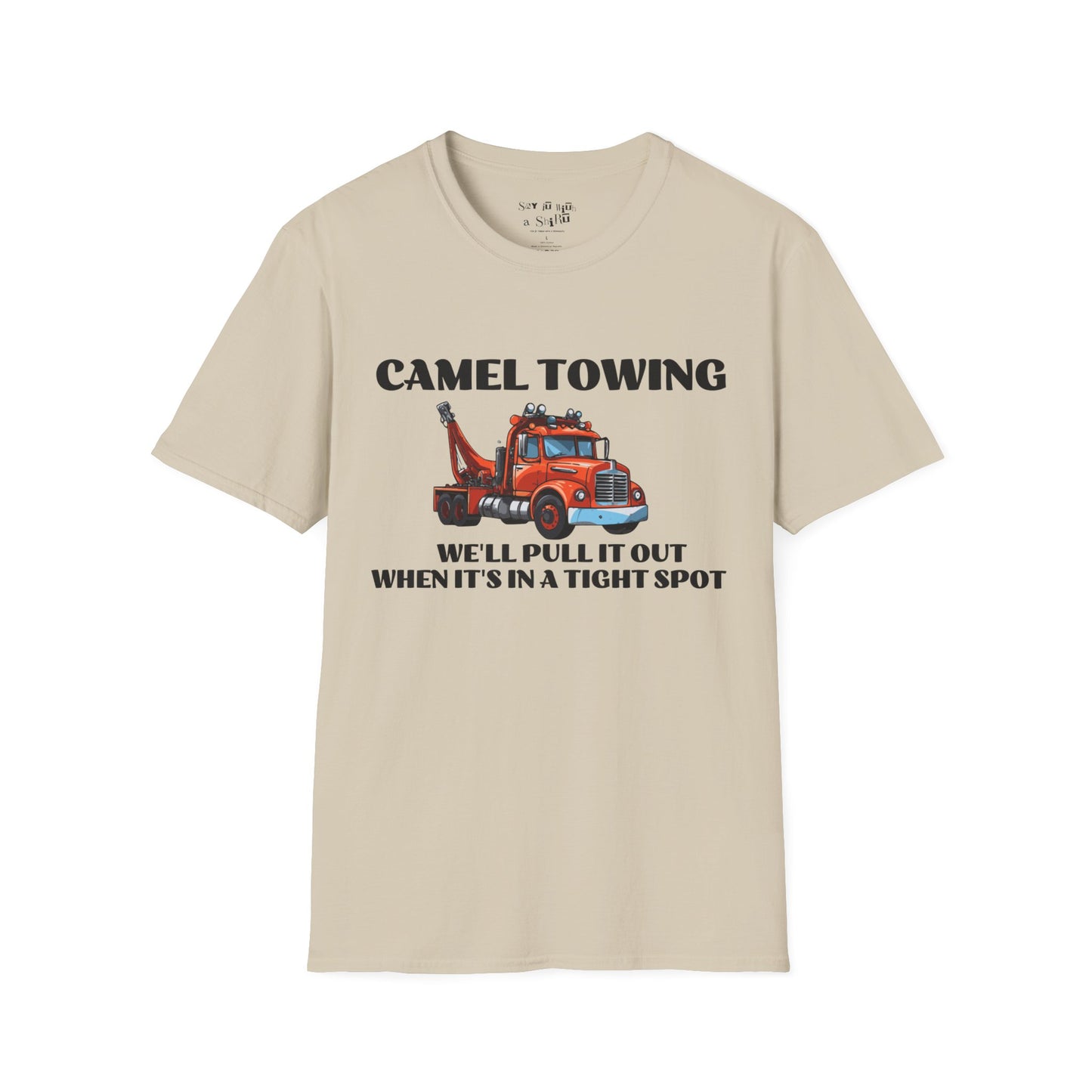 Camel Towing, We'll Pull It Out When It's in a Tight Spot Tee Shirt