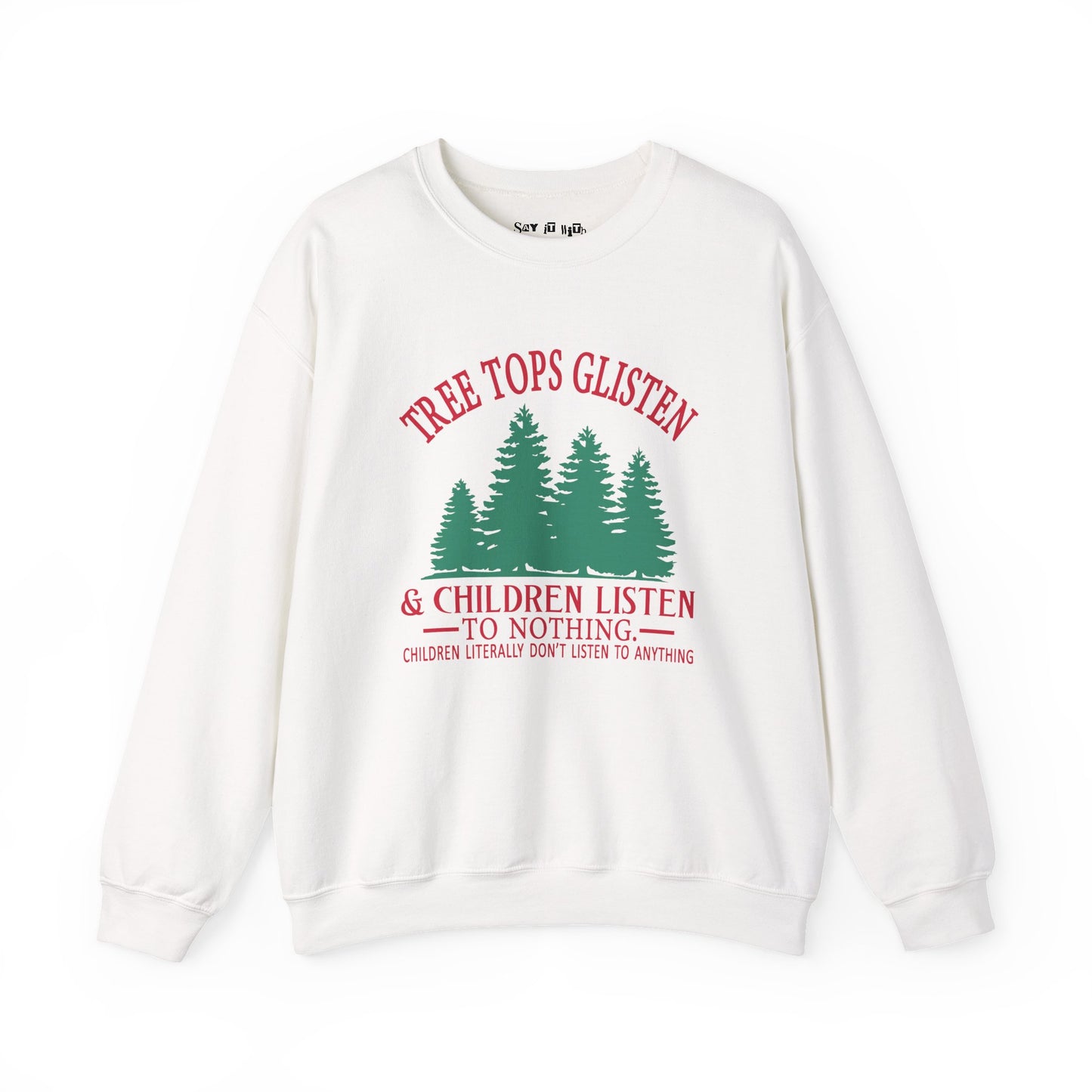 Tree Tops Glisten & Children Listen to Nothing Sweatshirt