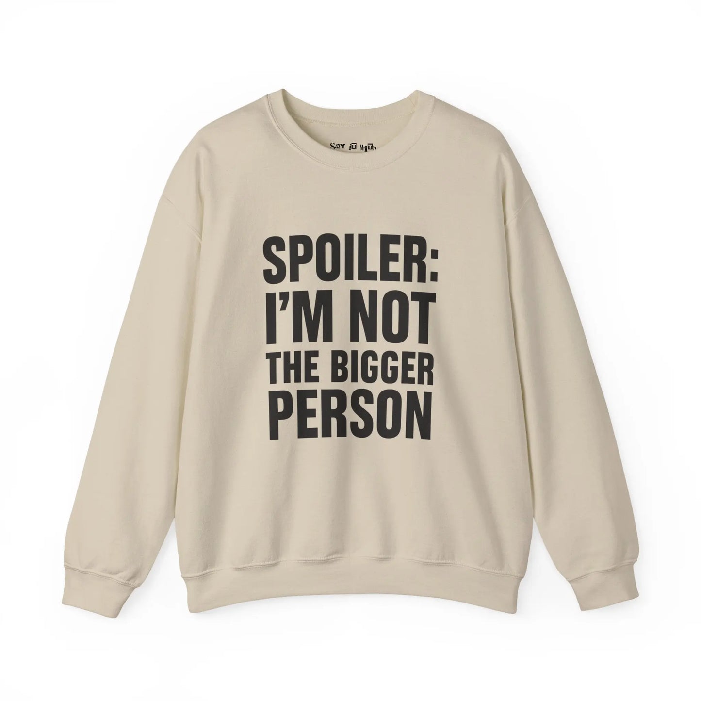Spoiler I’m Not The Bigger Person Sweatshirt Printify