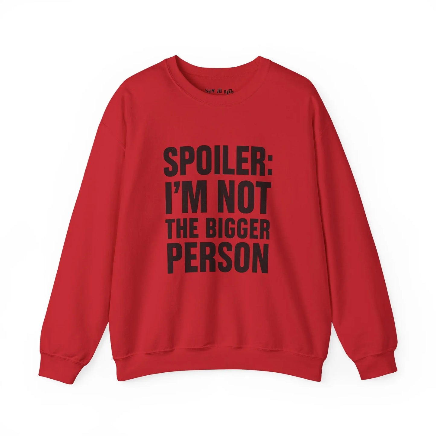 Spoiler I’m Not The Bigger Person Sweatshirt Printify