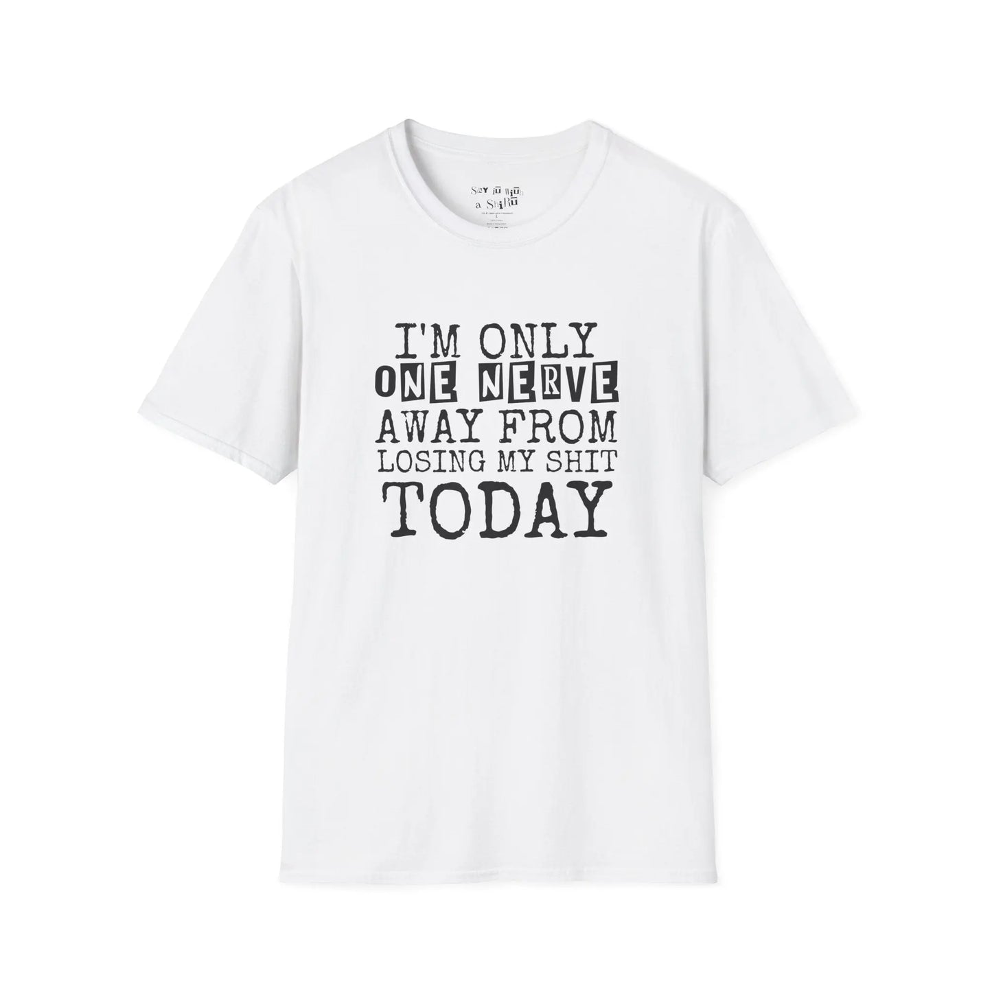 I’m Only One Nerve Away from Losing My Sh*t Today Tee Shirt Printify