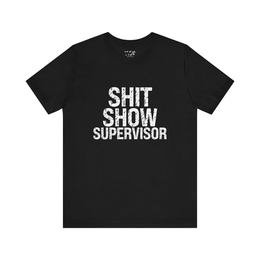 Shit Show Supervisor Tee Shirt