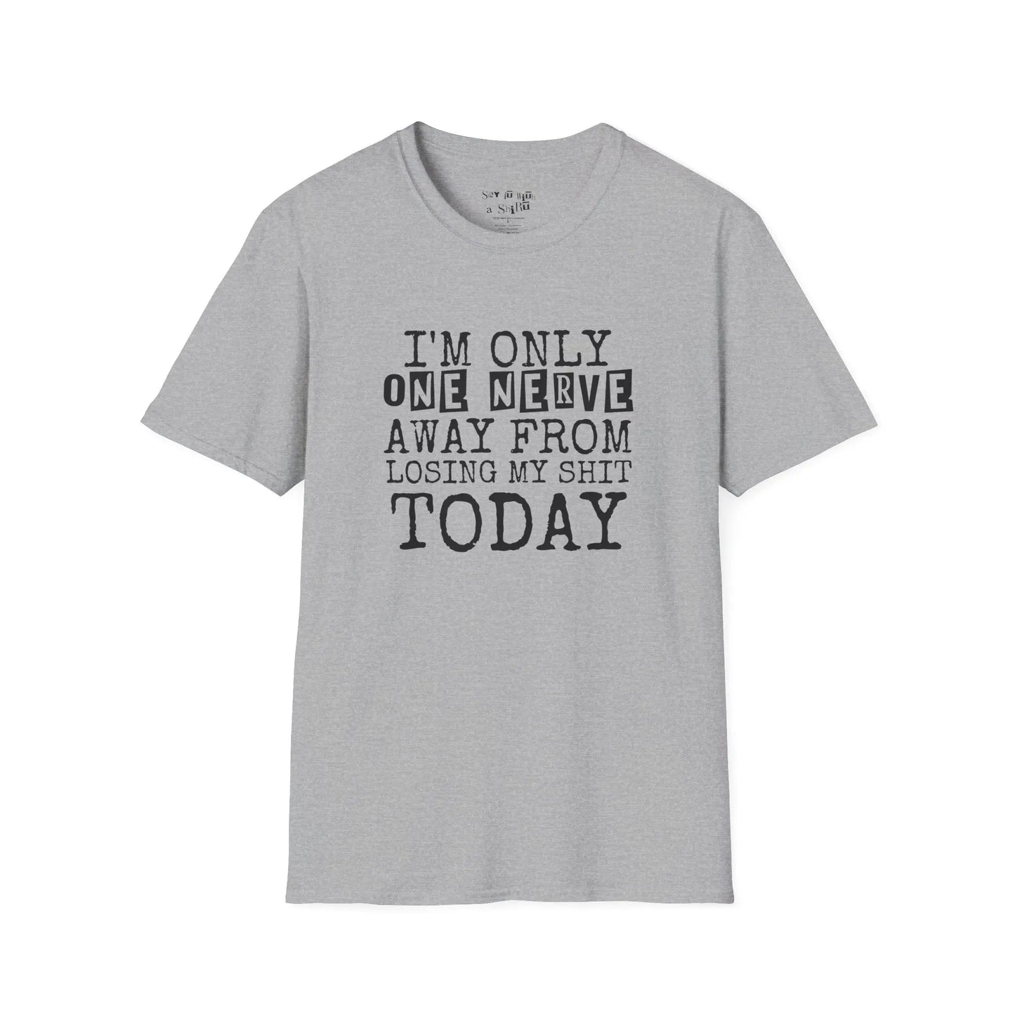 I’m Only One Nerve Away from Losing My Sh*t Today Tee Shirt Printify
