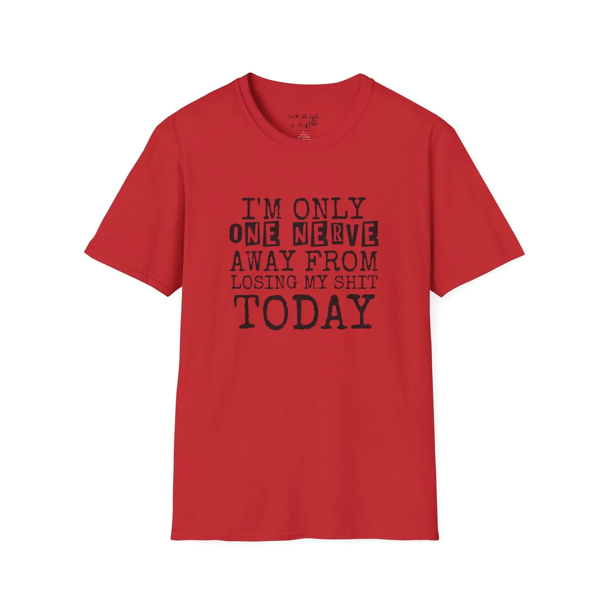 I’m Only One Nerve Away from Losing My Sh*t Today Tee Shirt Printify