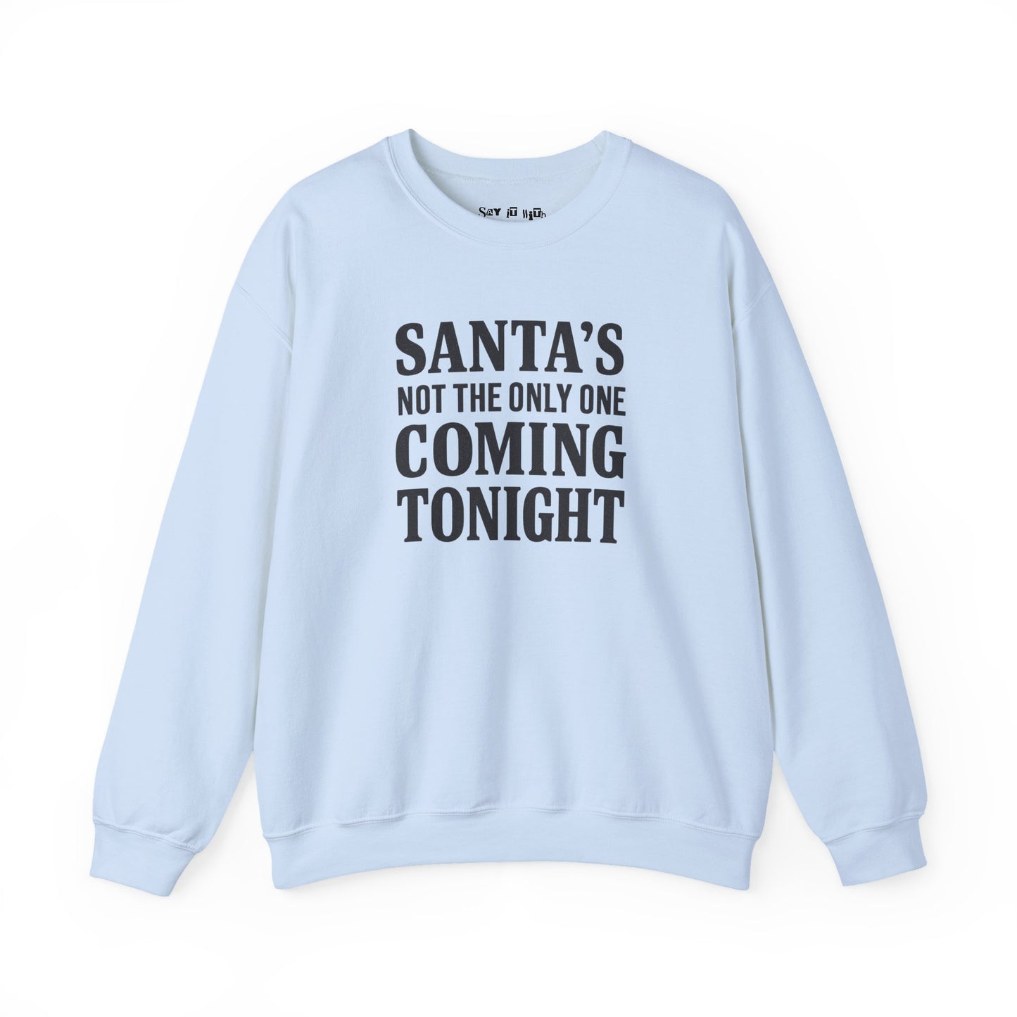 Santa’s Not The Only One Coming Tonight Sweatshirt