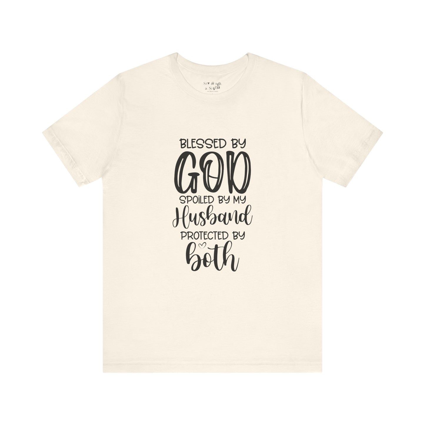 Blessed by God Spoiled by My Husband Protected by Both Tee Shirt