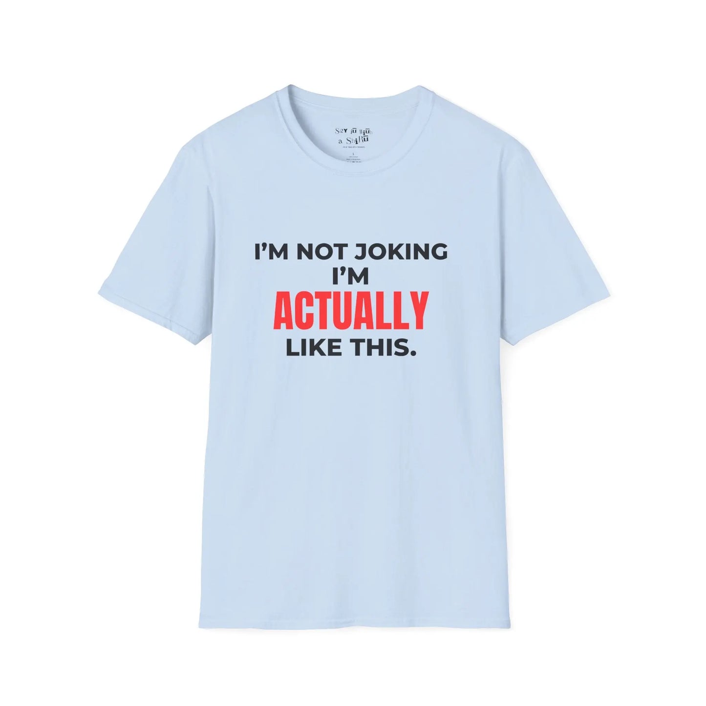 I’m Not Joking I’m Actually Like This Tee Shirt Printify