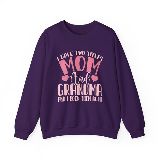 I have Two Titles, Mom and Grandma and I rock Them Both Sweatshirt