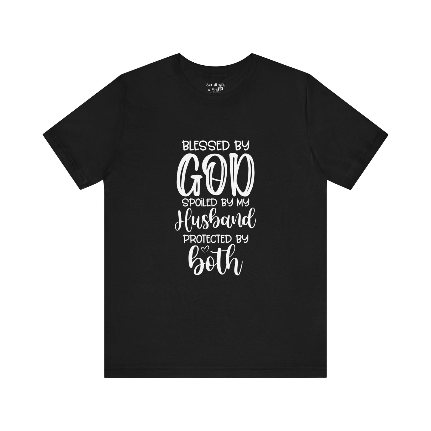 Blessed by God Spoiled by My Husband Protected by Both Tee Shirt