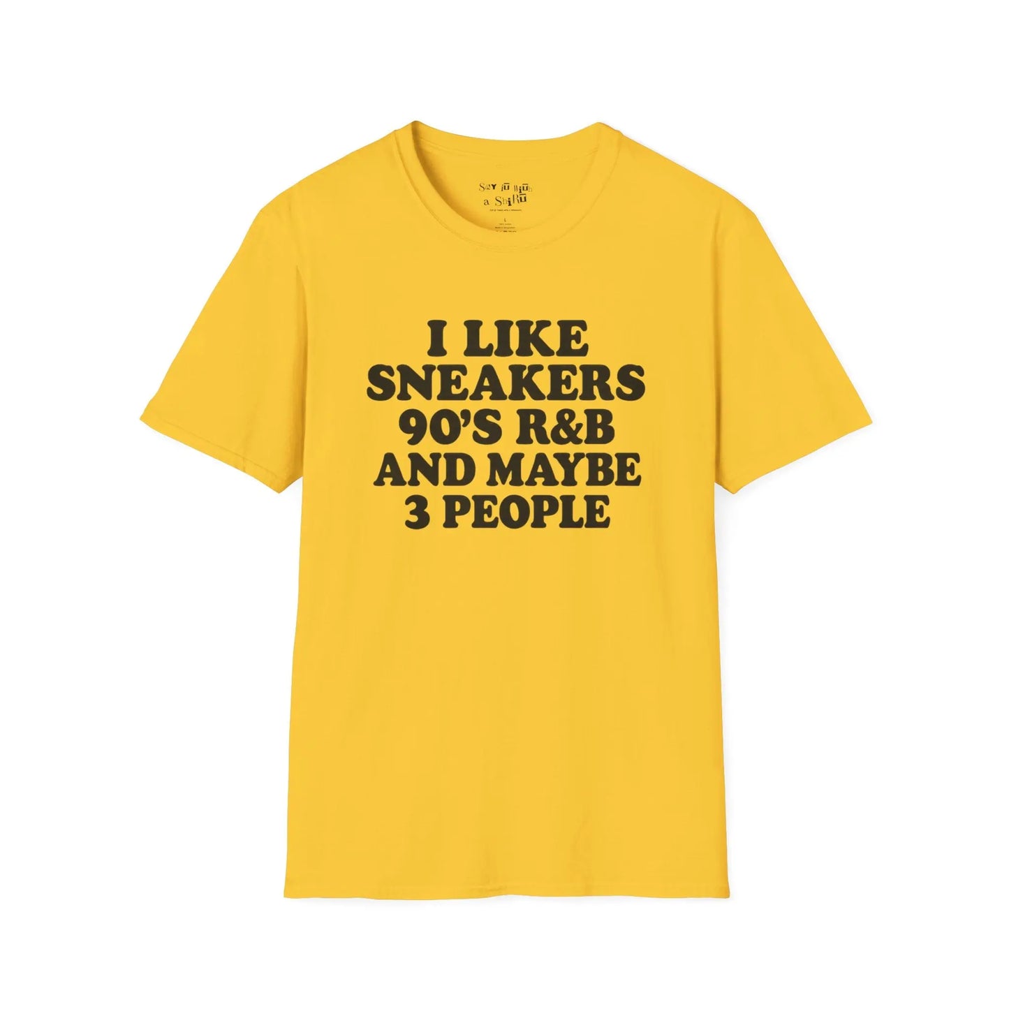 I Like Sneakers, 90’s R&B and Maybe 3 People Tee Shirt Printify