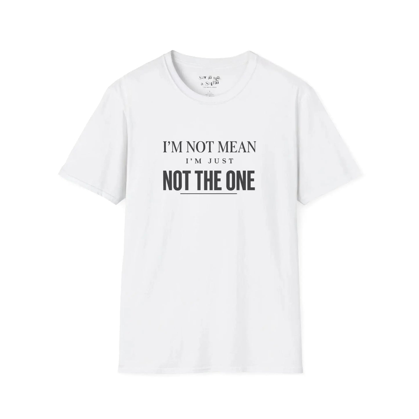 I'm Not Mean, I'm Just Not The One Tee Shirt Printify