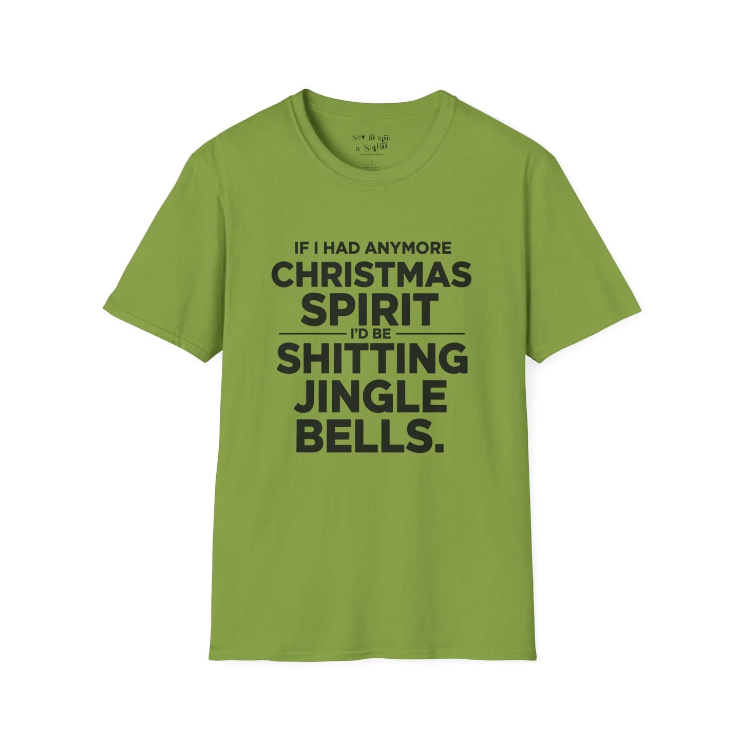 If I Had Any More Christmas Spirit I’d Be Sh*tting Jingle Bells Tee Shirt Printify
