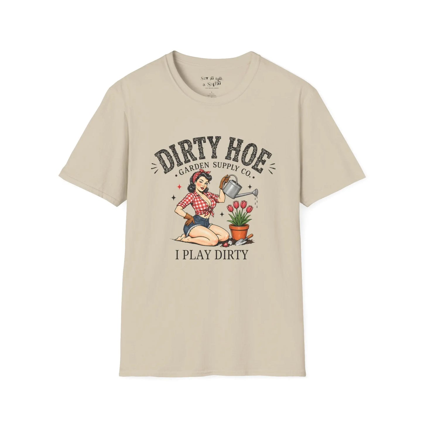 Dirty Hoe Shirt “I Play Dirty Tee Shirt Printify