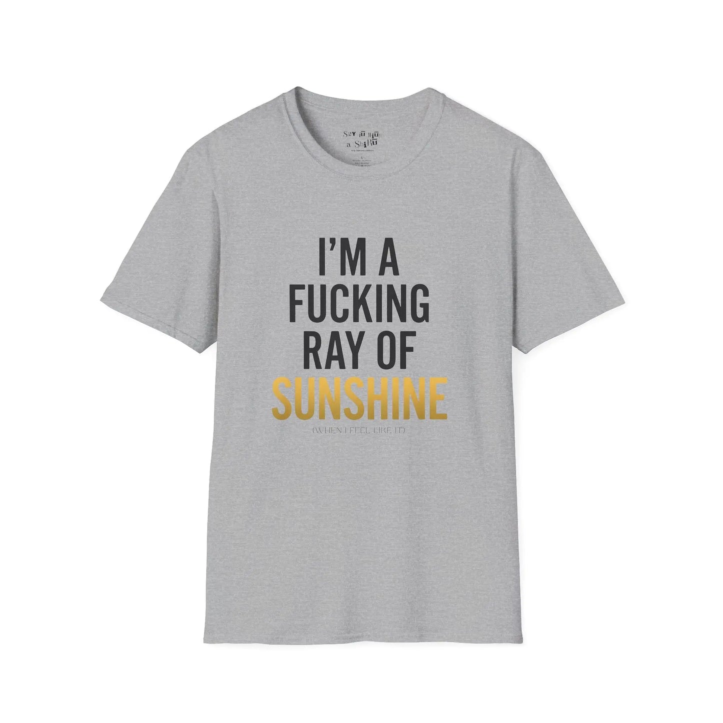 I’m A F*cking Ray of Sunshine Tee Shirt Printify