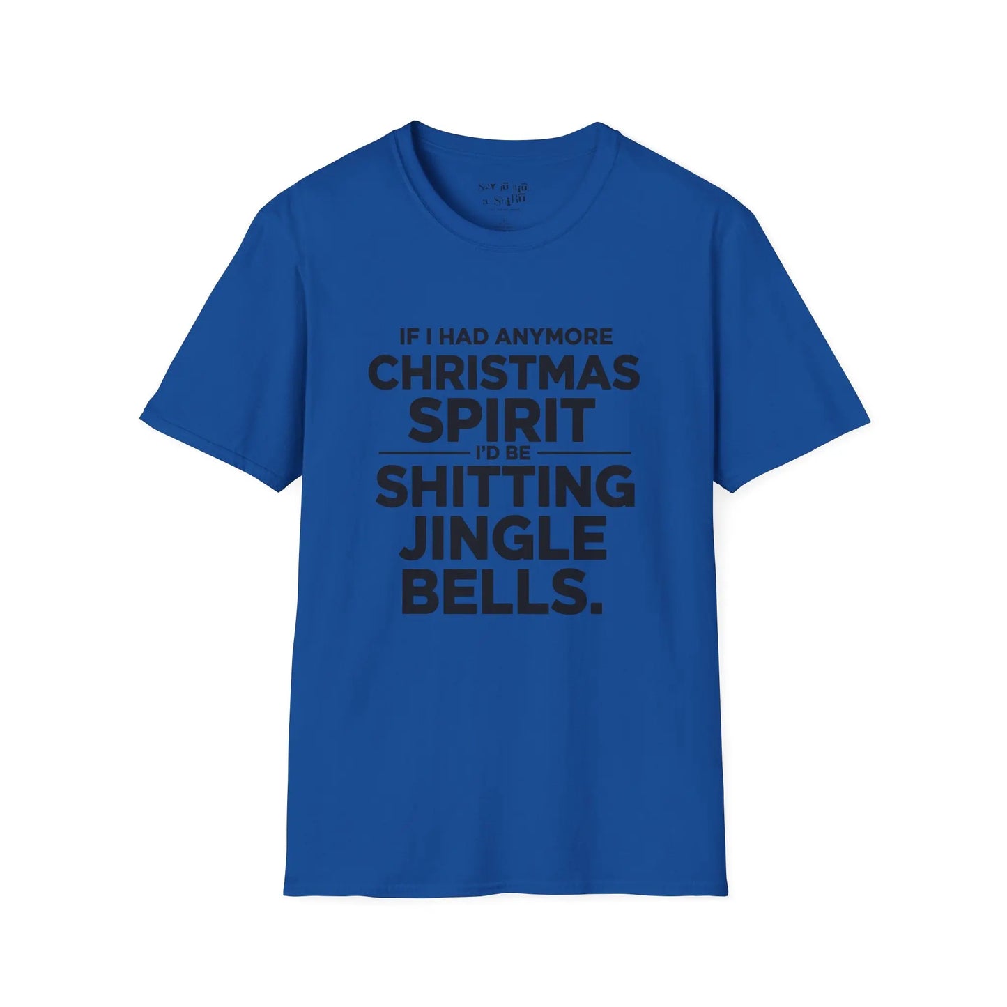 If I Had Any More Christmas Spirit I’d Be Sh*tting Jingle Bells Tee Shirt Printify