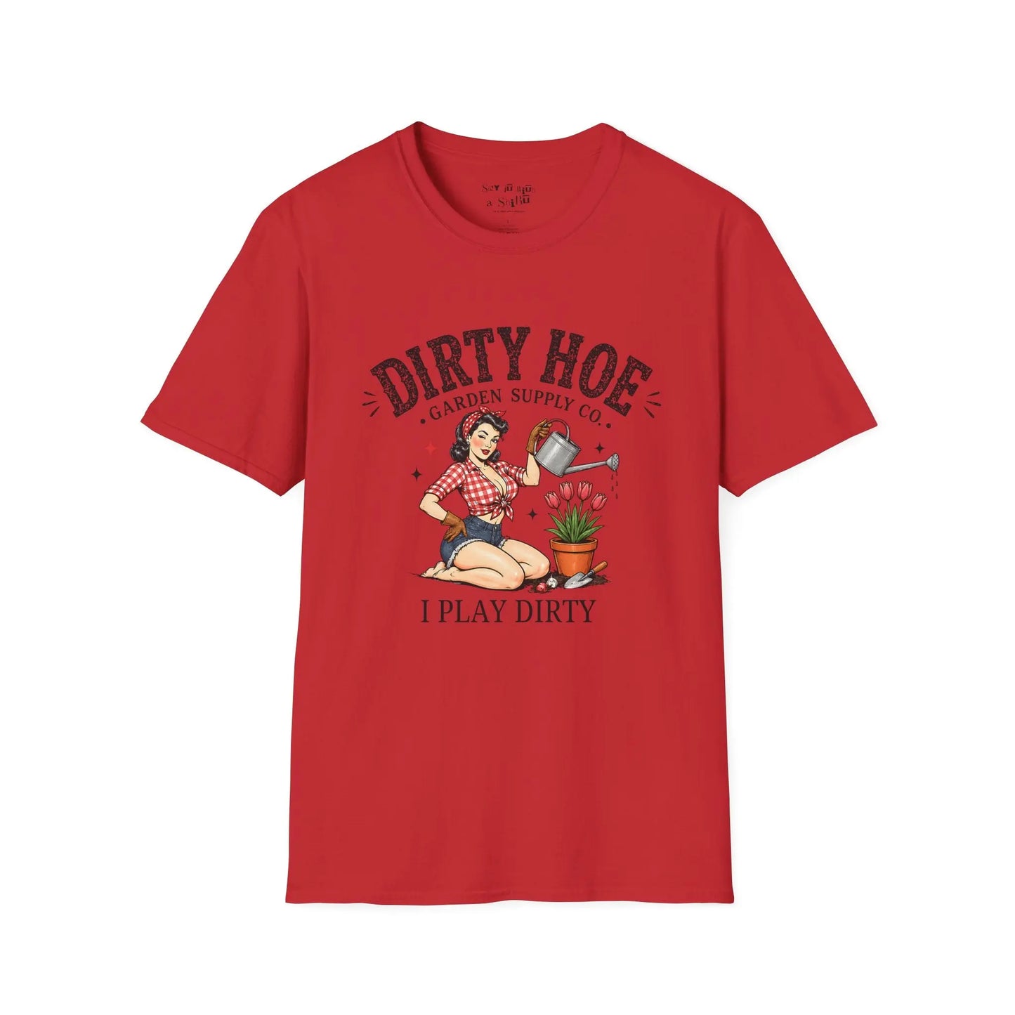 Dirty Hoe Shirt “I Play Dirty Tee Shirt Printify