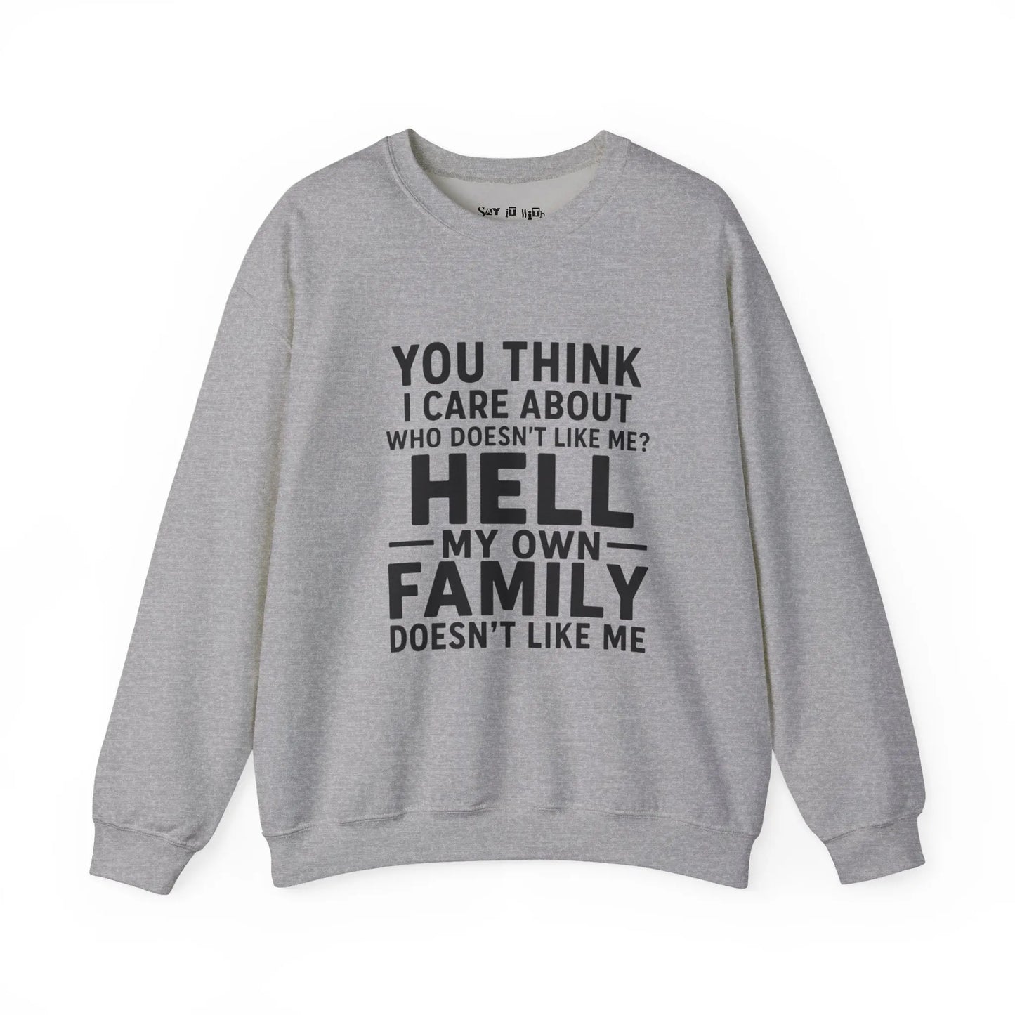 My Own Family Doesn’t Like Me Sweatshirt Printify
