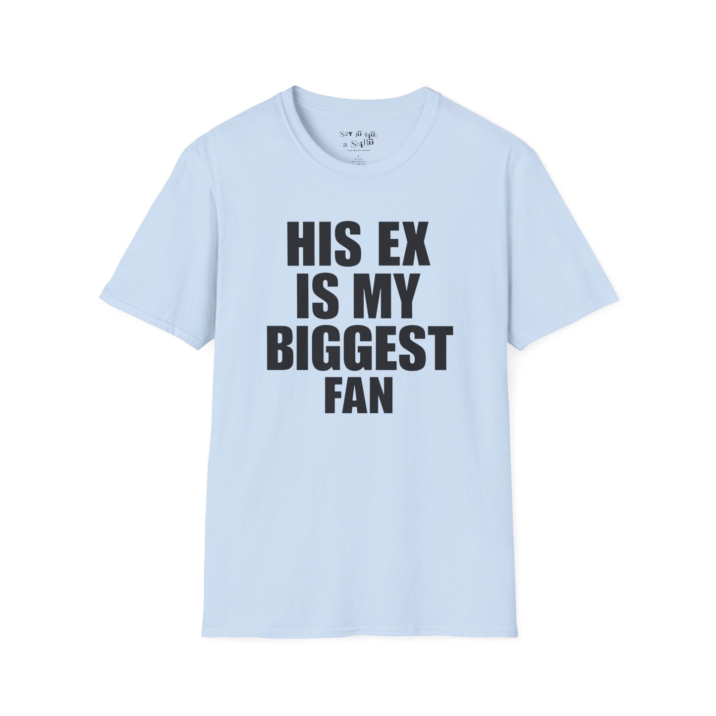 His Ex Is My Biggest Fan Tee Shirt