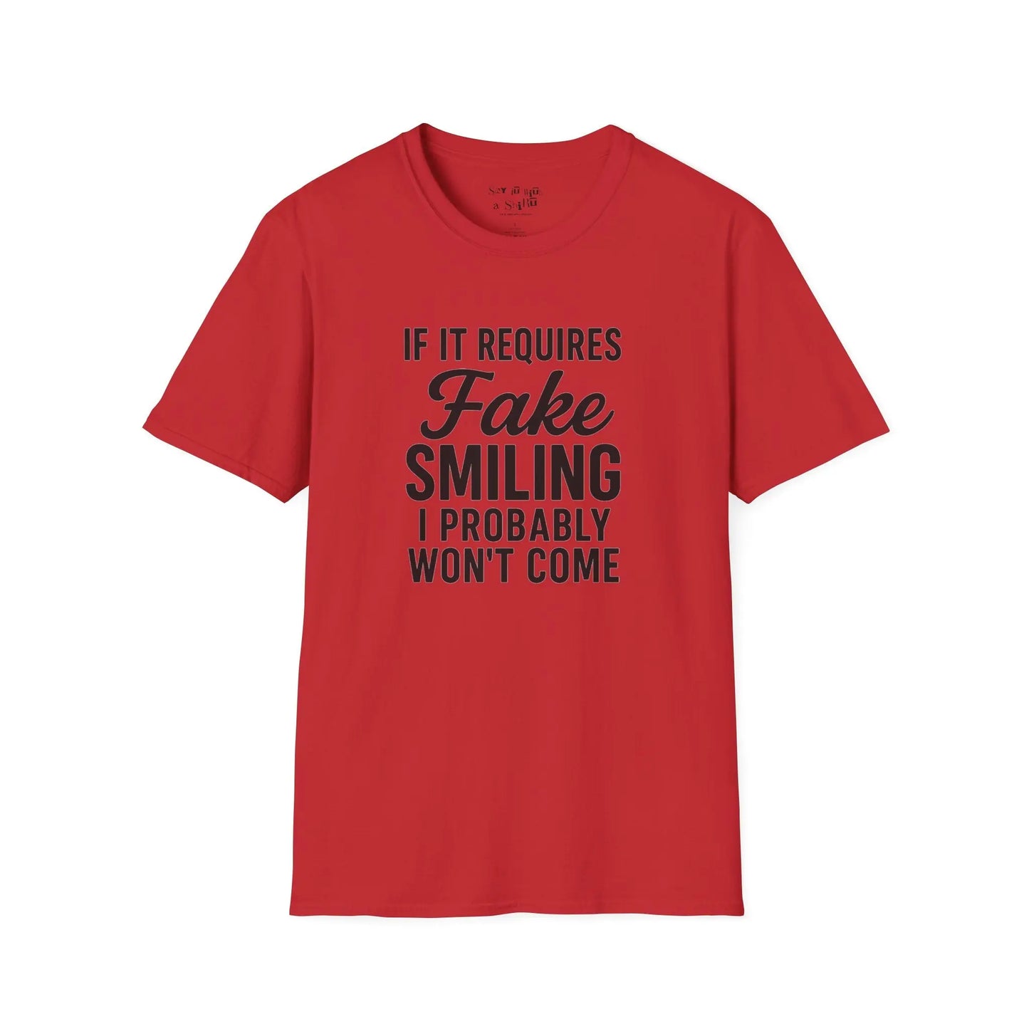 If It Requires Fake Smiling, I Probably Won’t Come Tee Shirt Printify