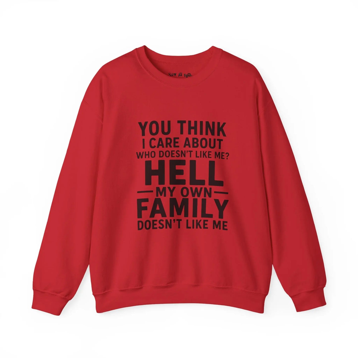 My Own Family Doesn’t Like Me Sweatshirt Printify