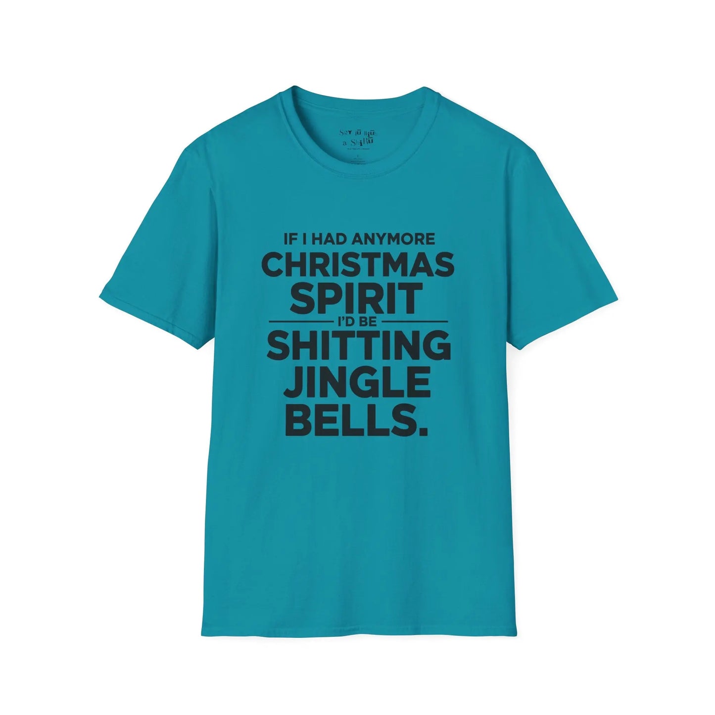 If I Had Any More Christmas Spirit I’d Be Sh*tting Jingle Bells Tee Shirt Printify