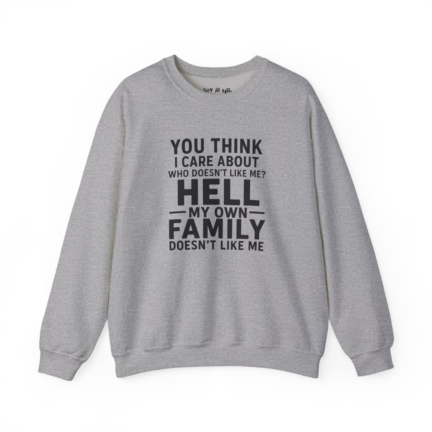 My Own Family Doesn’t Like Me Sweatshirt