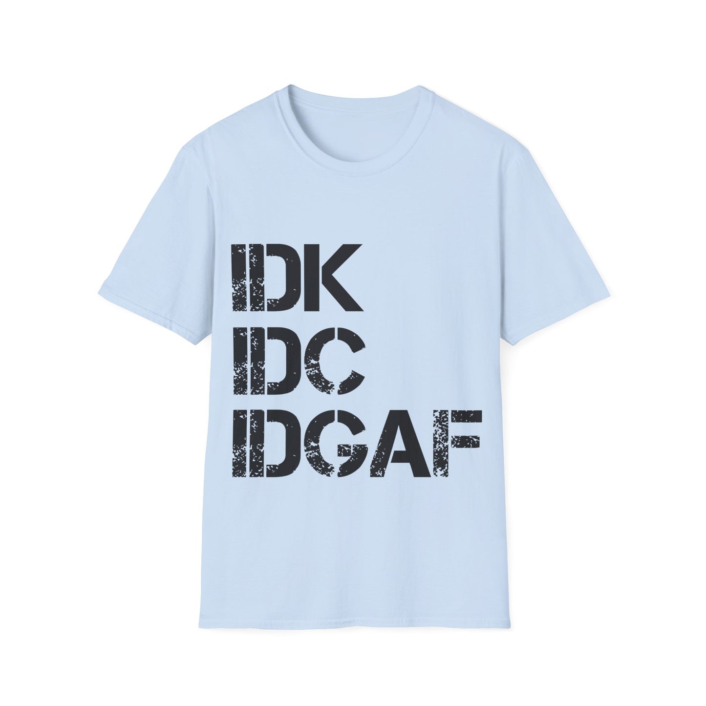 IDK, IDC, IDGAF Tee Shirt