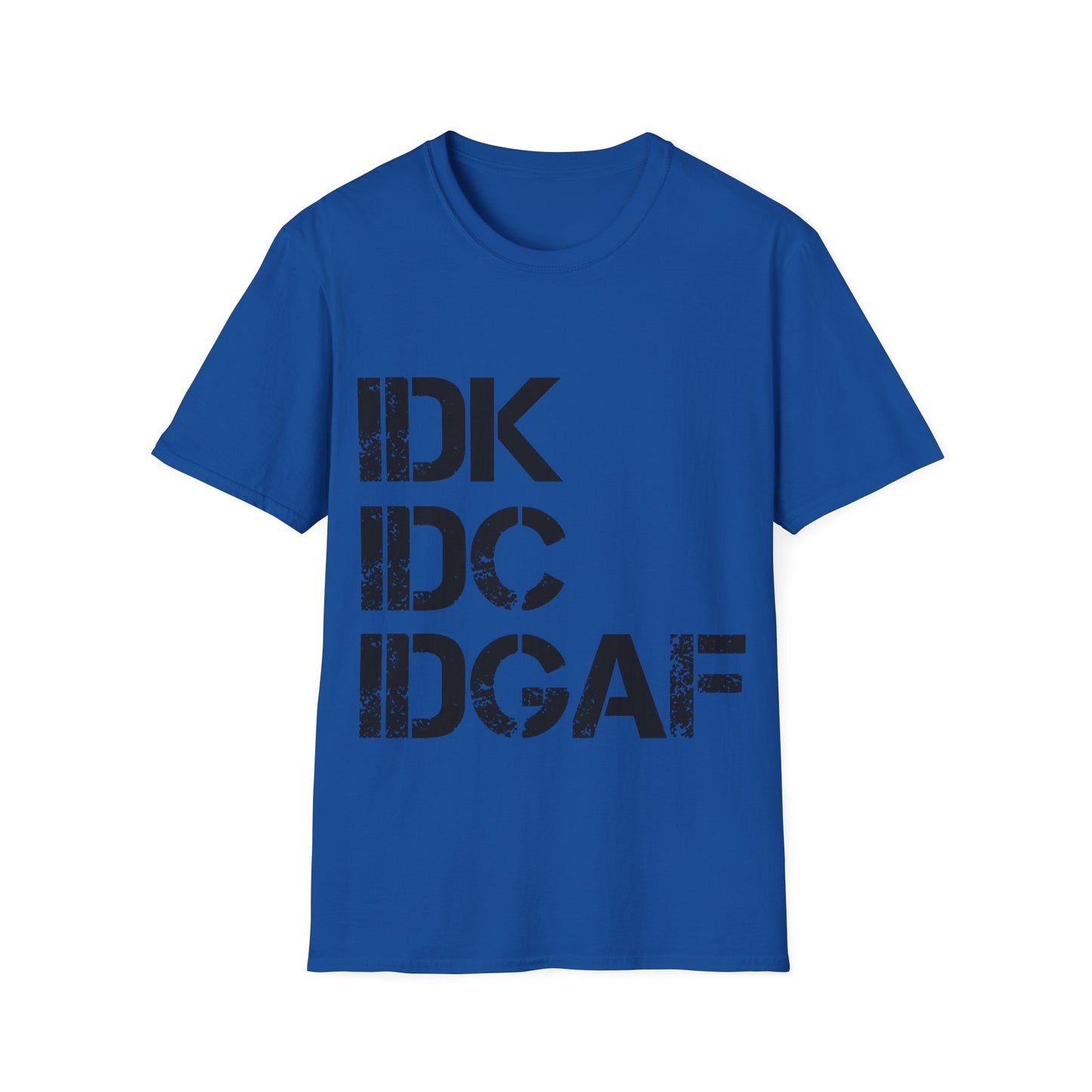 IDK, IDC, IDGAF Tee Shirt