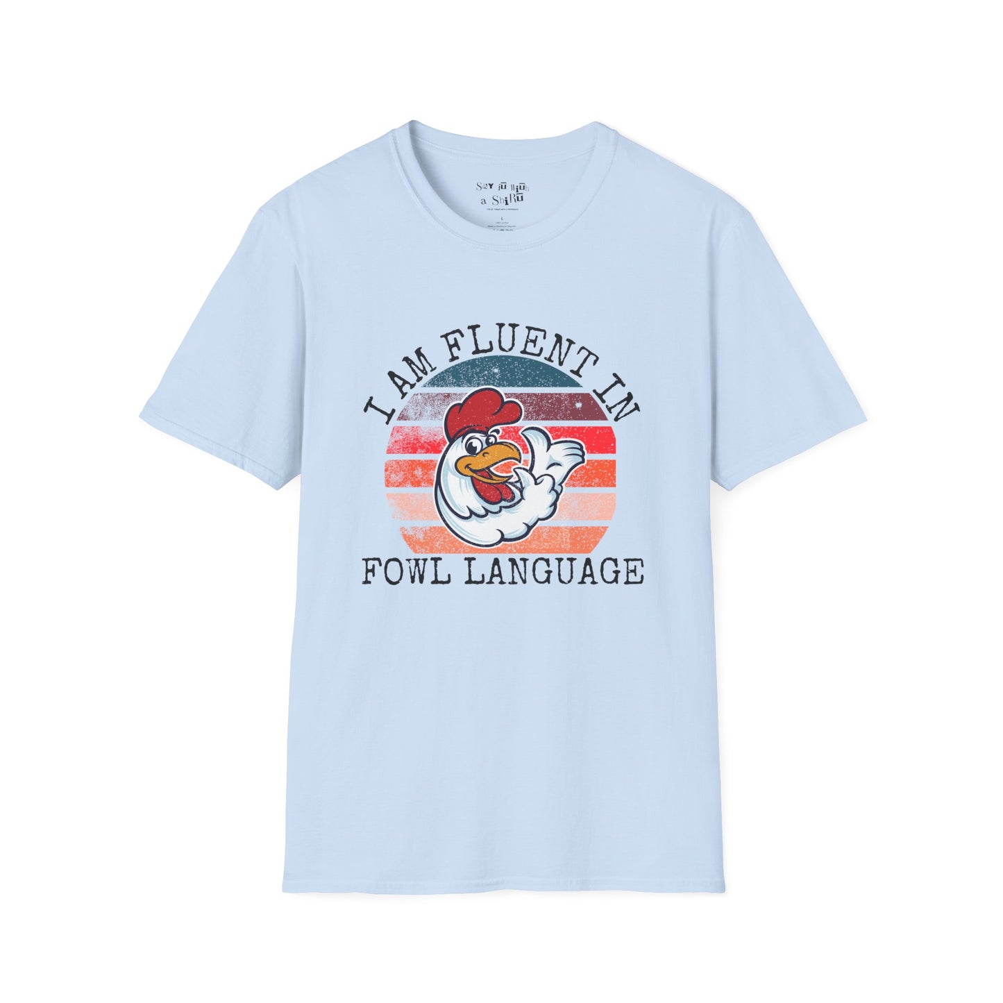 I am Fluent in Fowl Language Tee Shirt