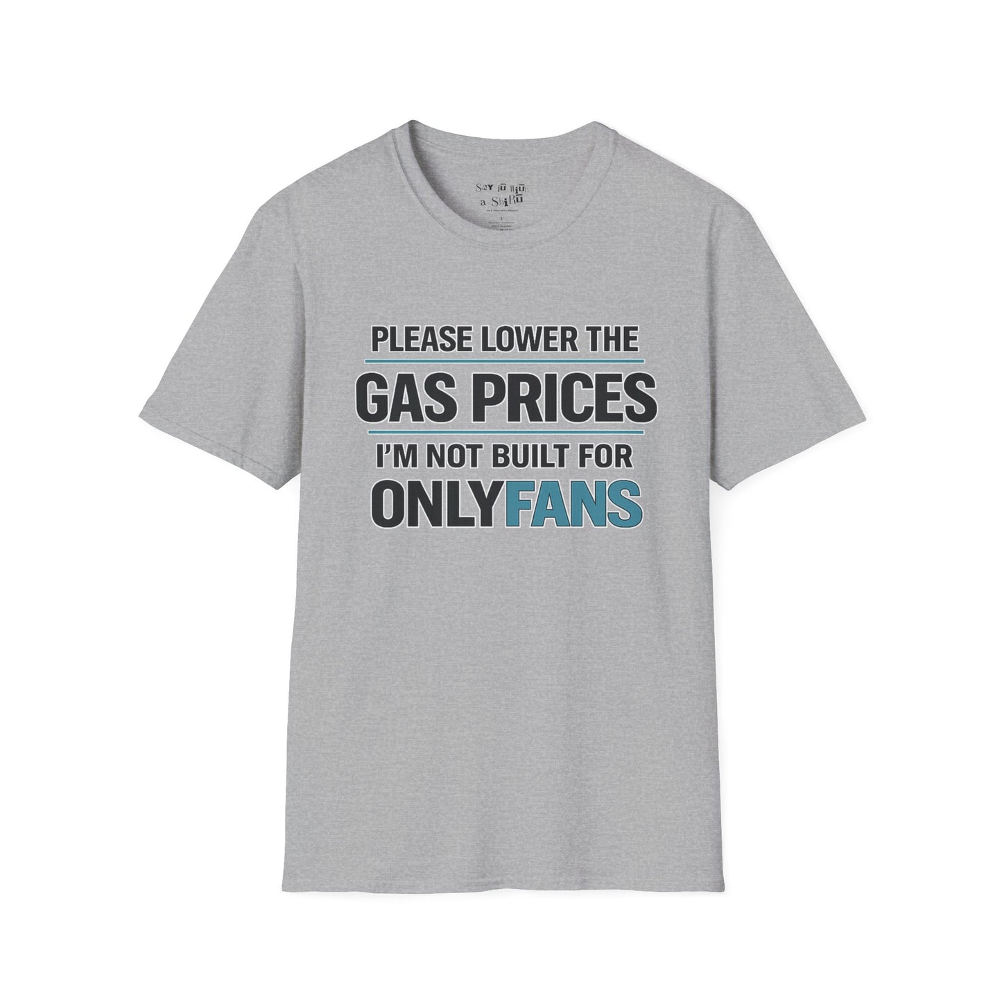 Please Lower The Gas Prices I’m Not Built For OnlyFans Tee Shirt