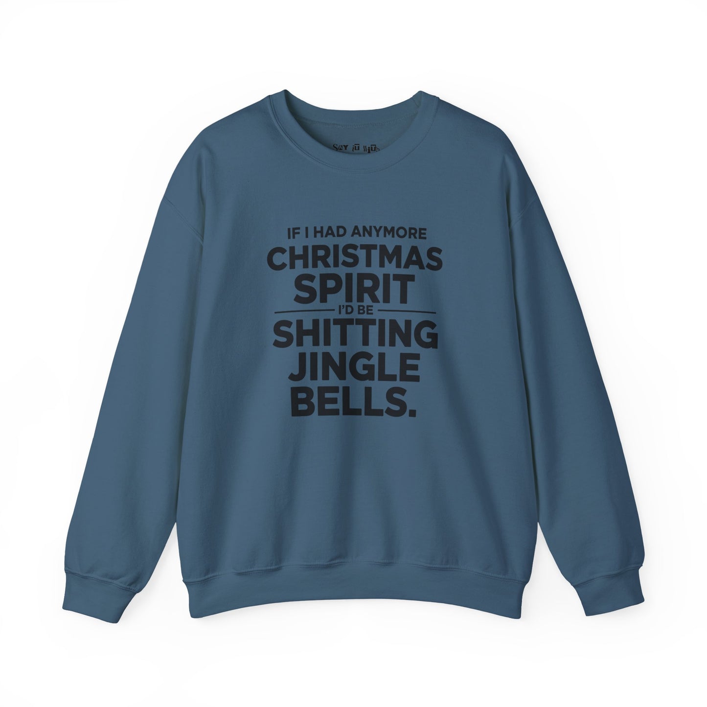 If I Had Any More Christmas Spirit I’d Be Sh*tting Jingle Bells Sweatshirt