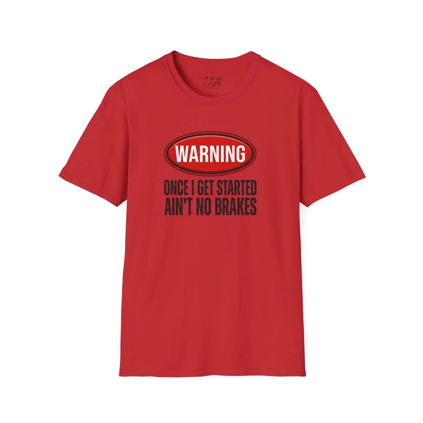 Warning Once I Get Started Ain’t No Brakes Tee Shirt Printify