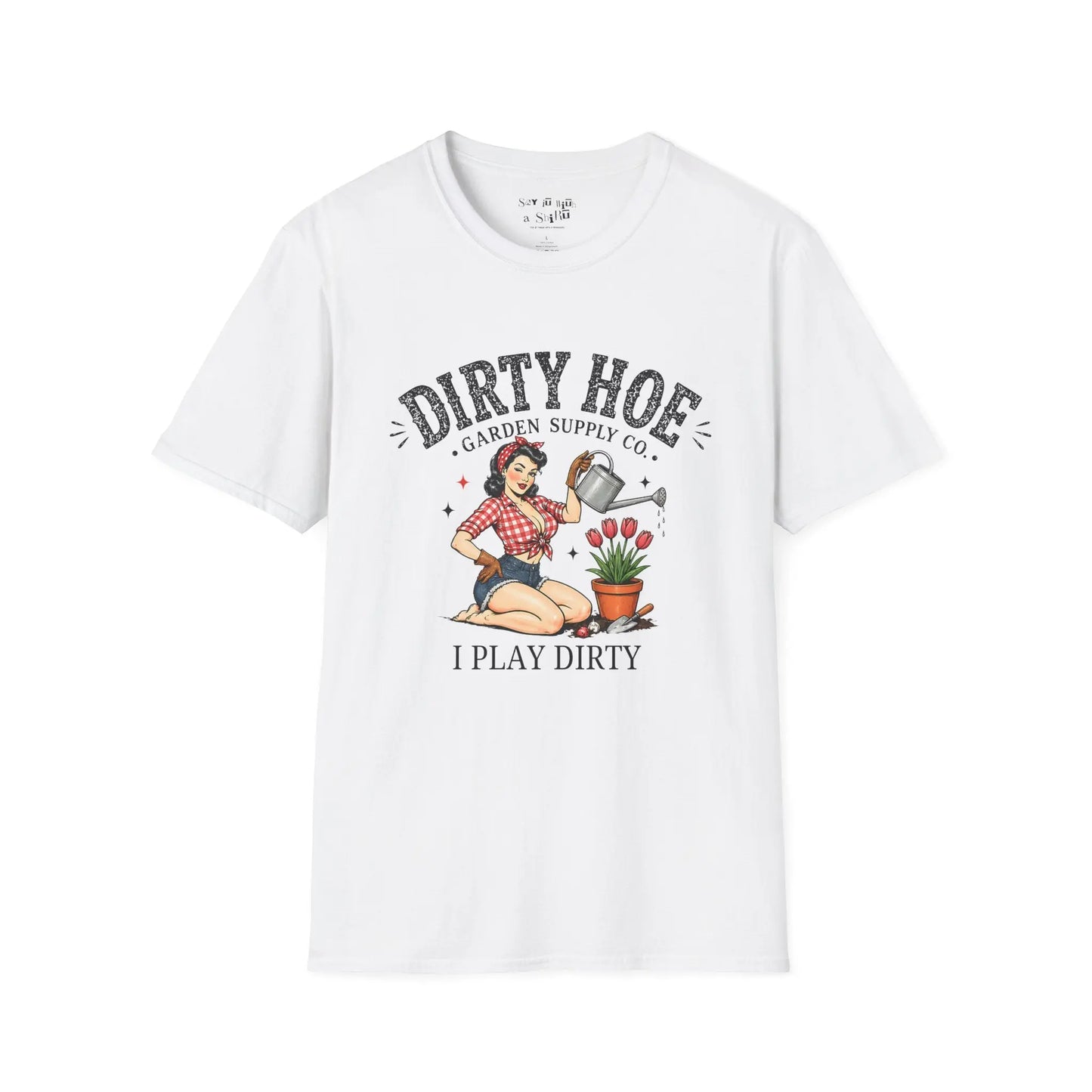Dirty Hoe Shirt “I Play Dirty Tee Shirt Printify