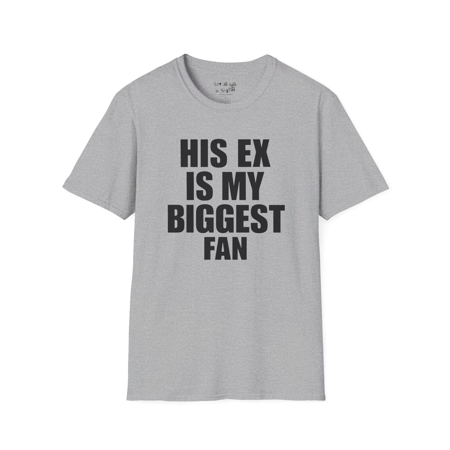 His Ex Is My Biggest Fan Tee Shirt