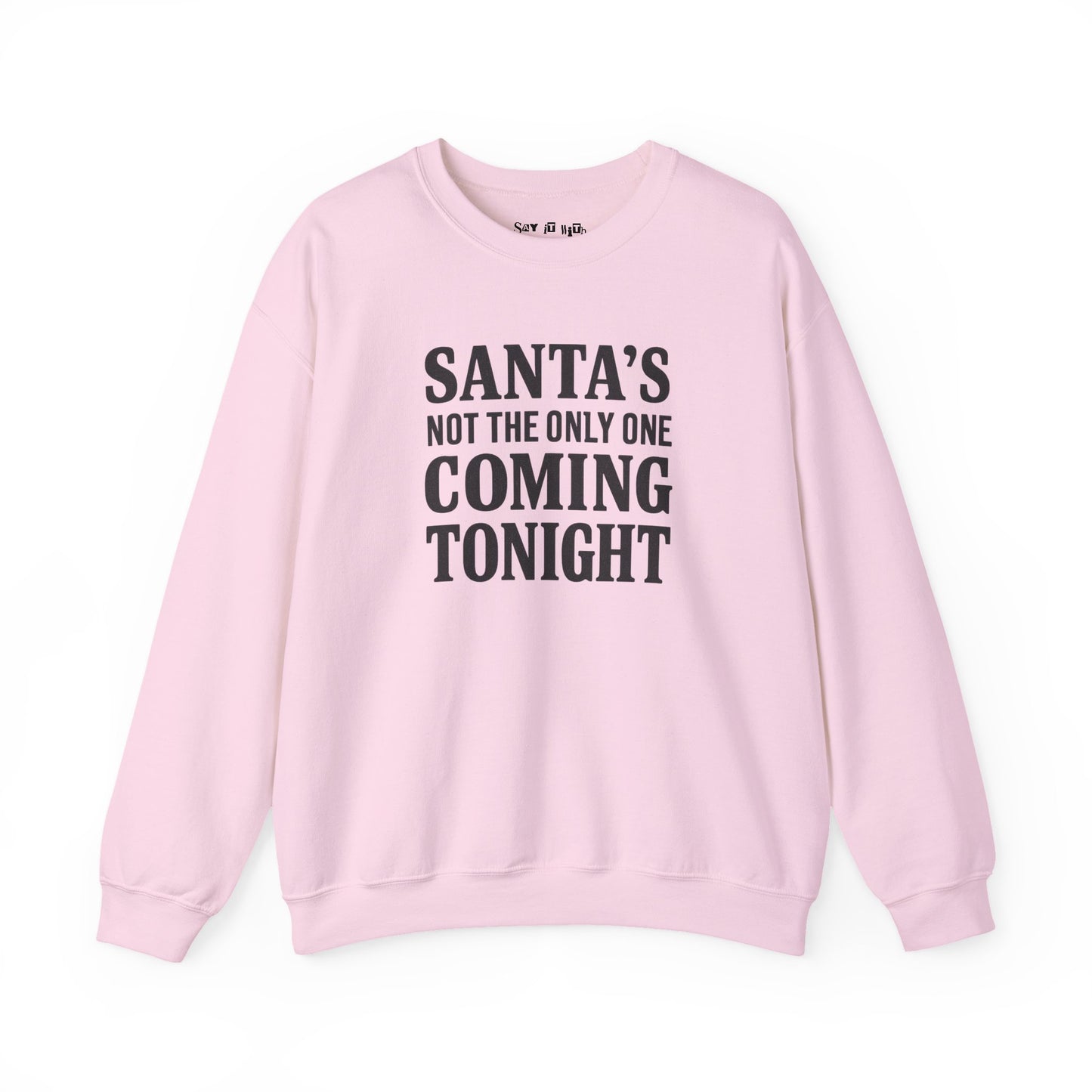 Santa’s Not The Only One Coming Tonight Sweatshirt
