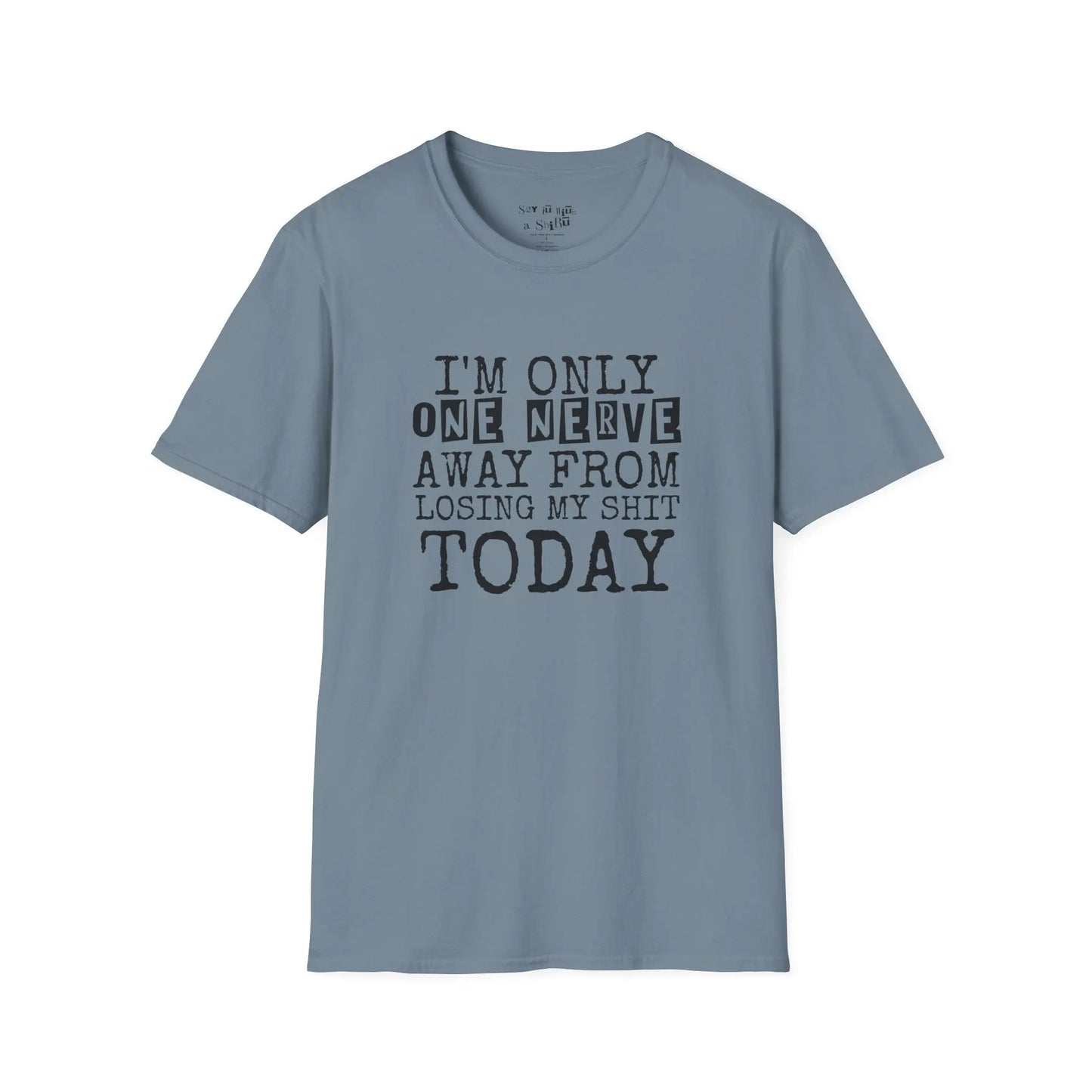 I’m Only One Nerve Away from Losing My Sh*t Today Tee Shirt Printify
